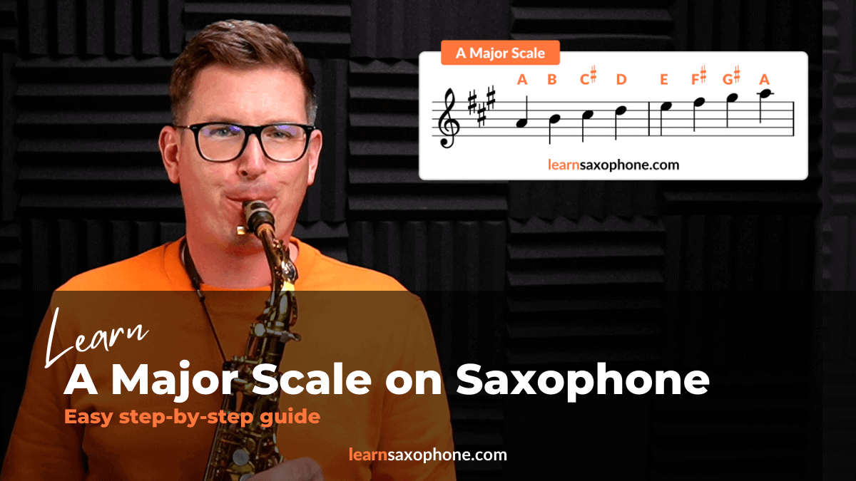 Learn A Major Scale On Saxophone The Complete Guide