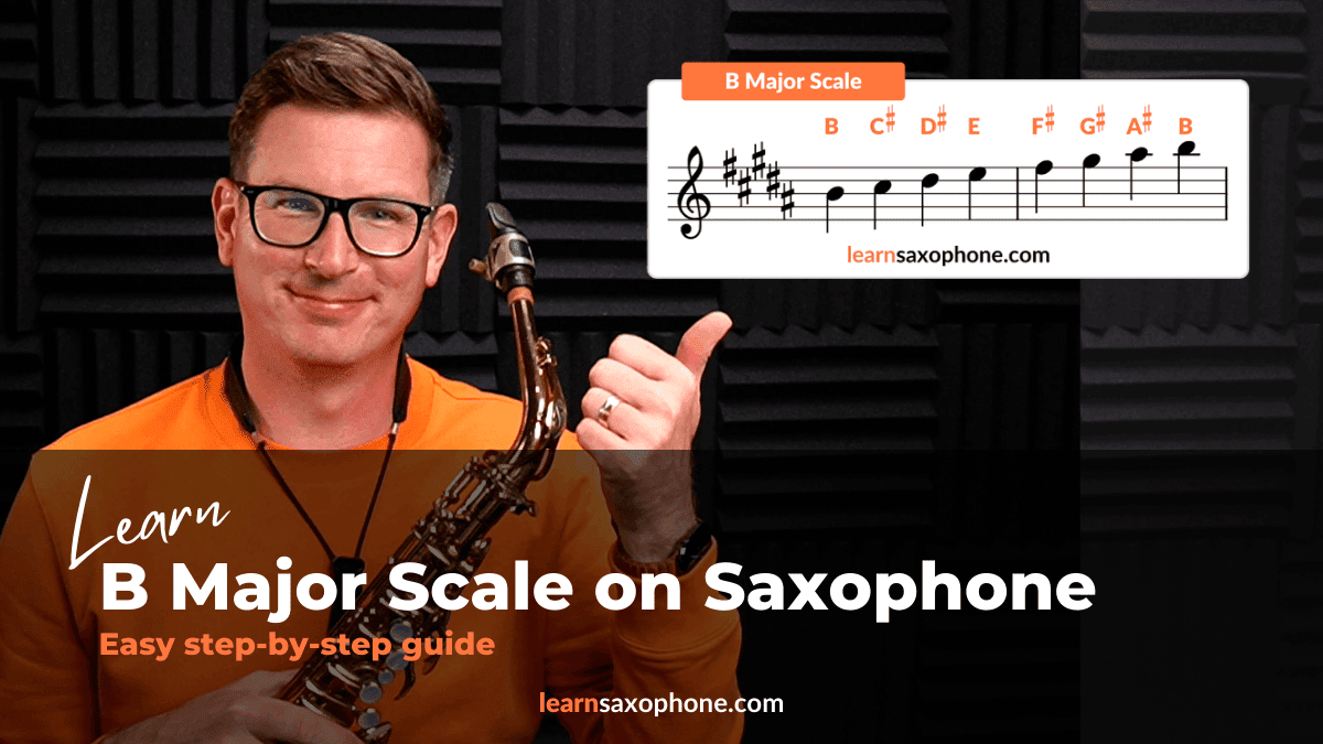 Learn B Major Scale on Saxophone The Complete guide